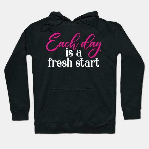 Each Day Is A Fresh Start Hoodie by kimmieshops